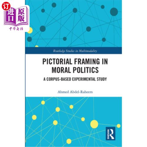 海外直订Pictorial Framing in Moral Politics: A Corpus-Based Experimental Study 道德政治中的图像框架:基于语料库的实