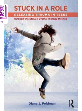 海外直订医药图书Stuck in a Role: Releasing Trauma in Teens through the ENACT Drama Therapy Metho 陷入角色：通过ENAC