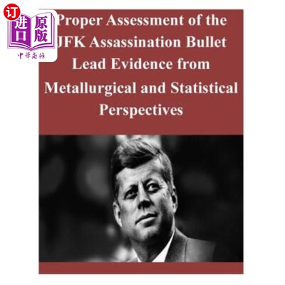 海外直订Proper Assessment of the JFK Assassination Bullet Lead Evidence from Metallurgic 从冶金和统计角度正确评估肯