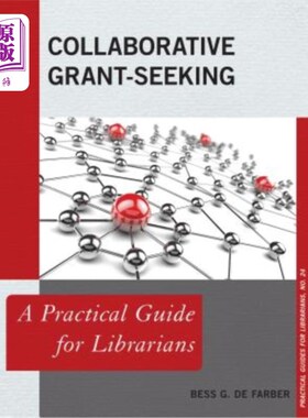 海外直订Collaborative Grant-Seeking: A Practical Guide for Librarians 合作寻求资助：图书馆员实用指南