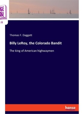 海外直订Billy LeRoy, the Colorado Bandit: The king of American highwaymen 比利·勒罗伊，科罗拉多强盗:美国拦路强盗之