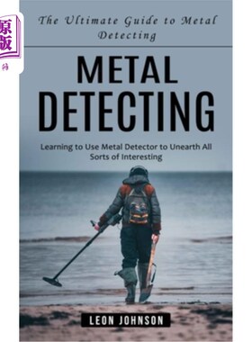 海外直订Metal Detecting: The Ultimate Guide to Metal Detecting (Learning to Use Metal De 金属探测：金属探测终极指南
