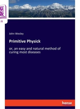 海外直订Primitive Physick: or, an easy and natural method of curing most diseases 原始疗法：一种简单而自然的治疗大