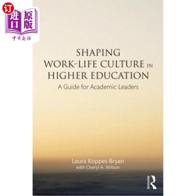海外直订Shaping Work-Life Culture in Higher Education: A Guide for Academic Leaders 塑造高等教育中的工作生活文化：
