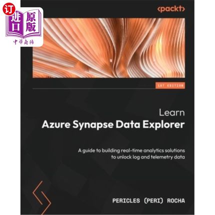 海外直订Learn Azure Synapse Data Explorer: A guide to building real-time analytics solut 了解Azure Sy
