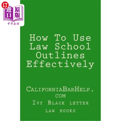 海外直订How To Use Law School Outlines Effectively: CaliforniaBarHelp.com 如何有效使用法学院大纲:california abarhel