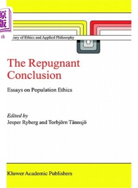 海外直订The Repugnant Conclusion: Essays on Population Ethics 令人反感的结论：关于人口伦理的文章