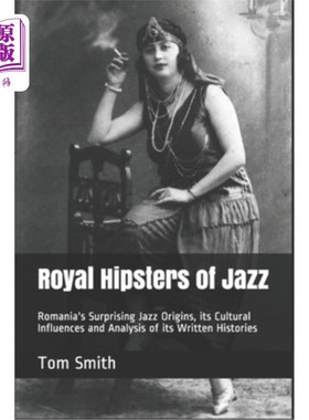 海外直订Royal Hipsters of Jazz: Romania's Surprising Jazz Origins, its Cultural Influenc 皇家爵士乐潮人:罗马尼亚令