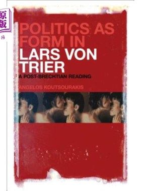 海外直订Politics as Form in Lars Von Trier: A Post-Brechtian Reading 拉尔斯·冯·特里尔笔下的政治形式：后布莱希特式解读