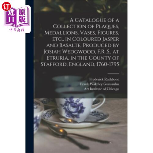 海外直订A Catalogue of a Collection of Plaques, Medallions, Vases, Figures, etc., in Col 彩色碧玉和玄武岩的牌匾、大