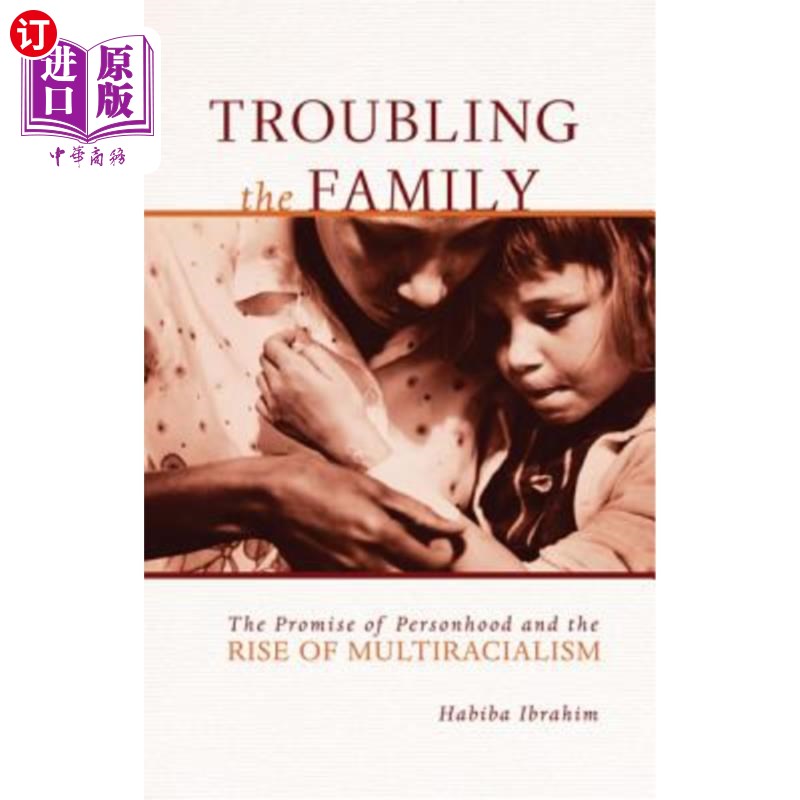 海外直订Troubling the Family: The Promise of Personhood and the Rise of Multiracialism 《困扰家庭:人格的承诺和多种