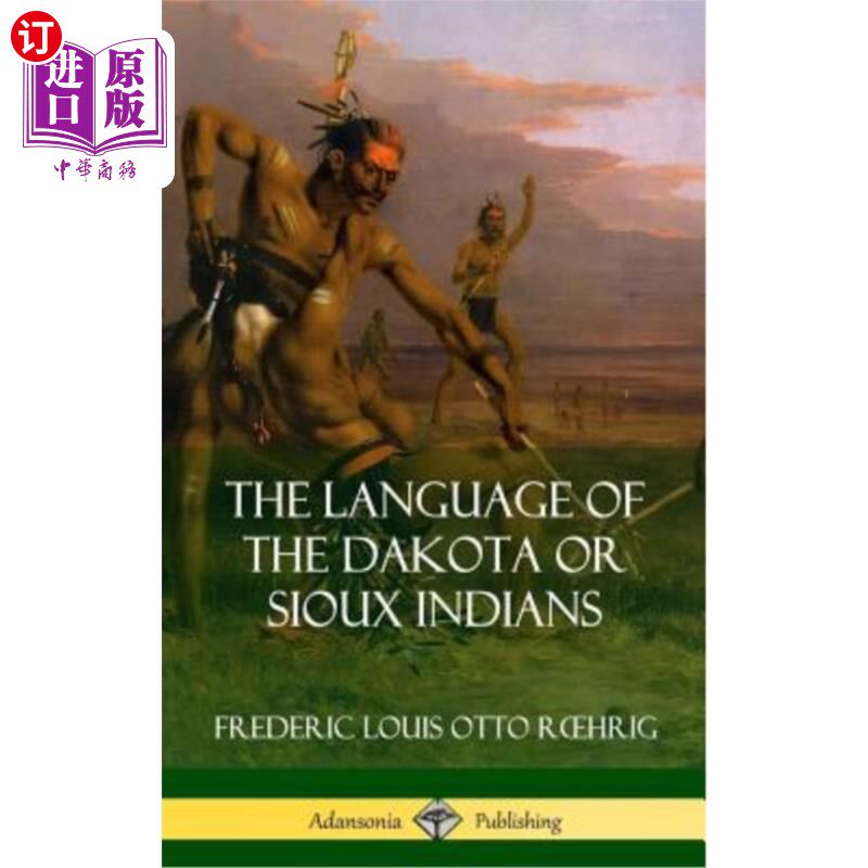 海外直订The Language of the Dakota or Sioux Indians (Hardcover) 达科塔或苏族印第安人的语言(精装版)