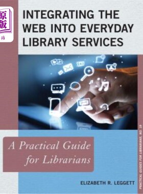 海外直订Integrating the Web into Everyday Library Services: A Practical Guide for Librar 将融入日常图书馆服务：