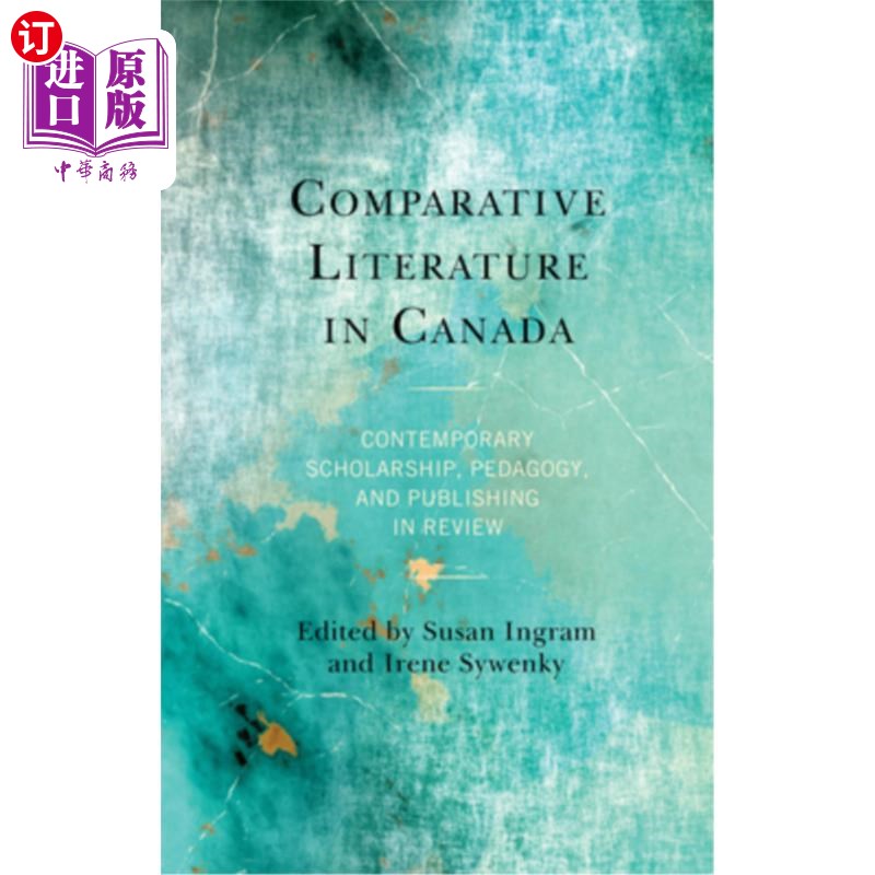 海外直订Comparative Literature in Canada: Contemporary Scholarship, Pedagogy, and Publis 加拿大比较文学:当代学术、