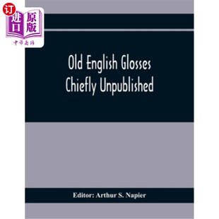 海外直订Old English Glosses: Chiefly Unpublished 古英语gloss：主要未出版