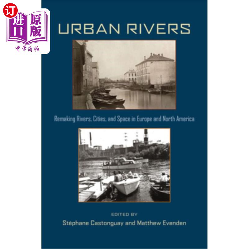 海外直订Urban Rivers: Remaking Rivers, Cities, and Space in Europe and North America 城市河流:重塑欧洲和北美的河流