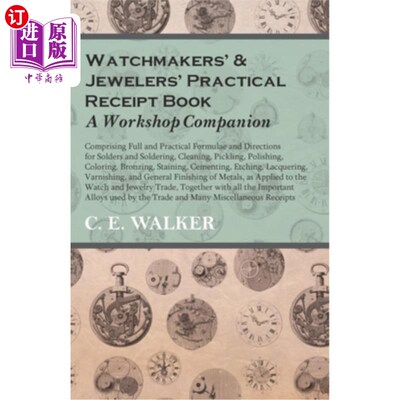 海外直订Watchmakers' and Jewelers' Practical Receipt Book A Workshop Companion: Comprisi 手表制造商和珠宝商的实用收