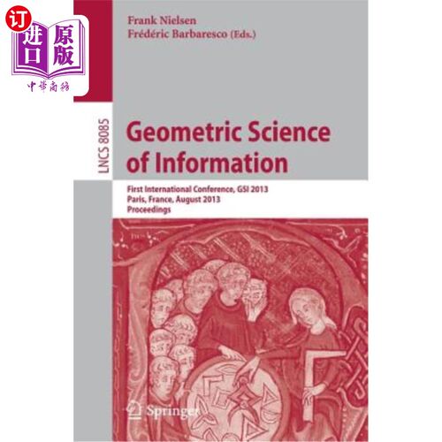 海外直订Geometric Science of Information: First International Conference, Gsi 2013, Pari 几何信息科学：第一届国际会