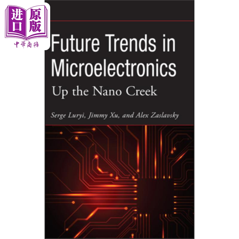 现货 微电子学未来趋势 Future Trends in Microelectronics  Up the Nano Creek Serge Luryi 英文原版 wiley
