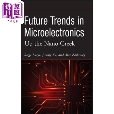 现货 微电子学未来趋势 Future Trends in Microelectronics  Up the Nano Creek Serge Luryi 英文原版 wiley