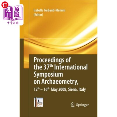 海外直订Proceedings of the 37th International Symposium on Archaeometry, 13th - 16th May 第37届考古国际研讨会论文集