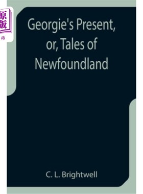 海外直订Georgie's Present, or, Tales of Newfoundland 《乔治的现在》或《纽芬兰故事集