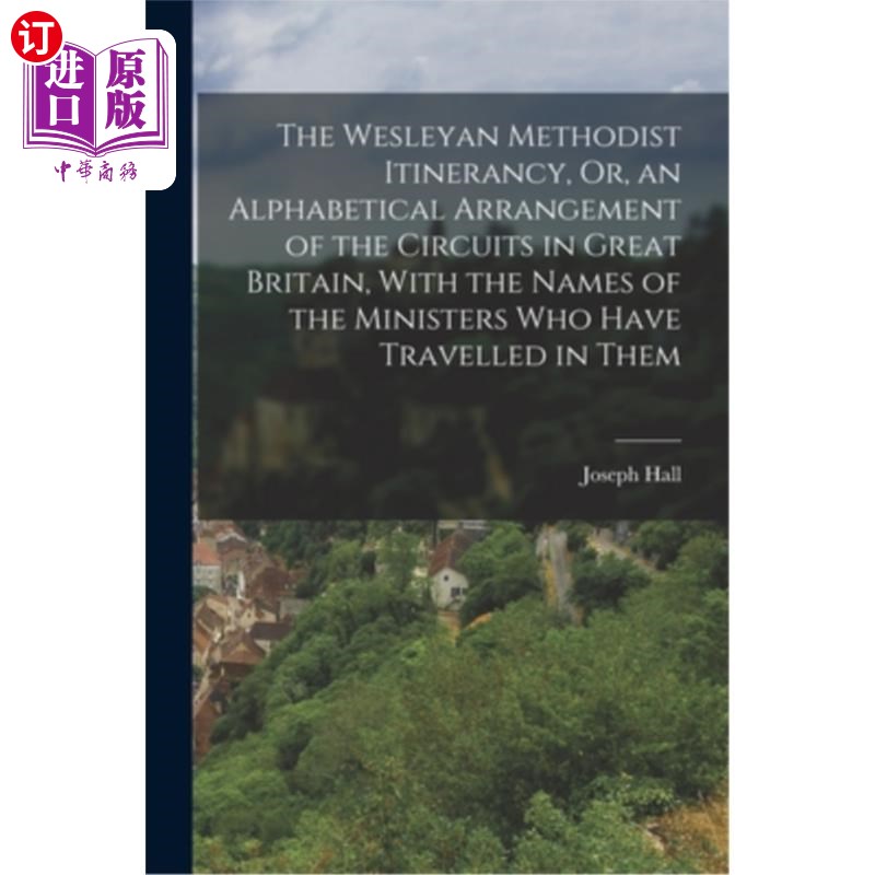 海外直订The Wesleyan Methodist Itinerancy, Or, an Alphabetical Arrangement of the Circui 卫斯理卫理公会巡回旅行，或