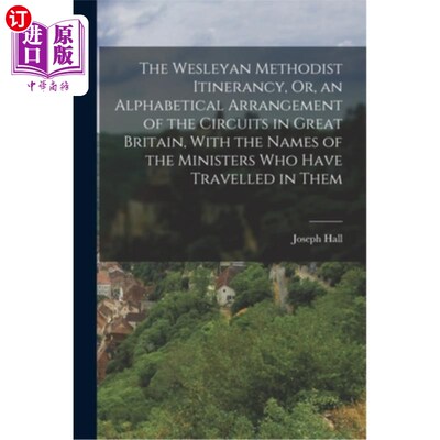 海外直订The Wesleyan Methodist Itinerancy, Or, an Alphabetical Arrangement of the Circui 卫斯理卫理公会巡回旅行，或