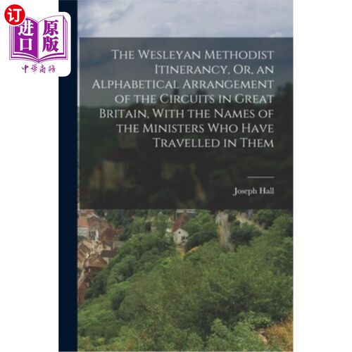 海外直订The Wesleyan Methodist Itinerancy, Or, an Alphabetical Arrangement of the Circui 卫斯理卫理公会巡回旅行，或