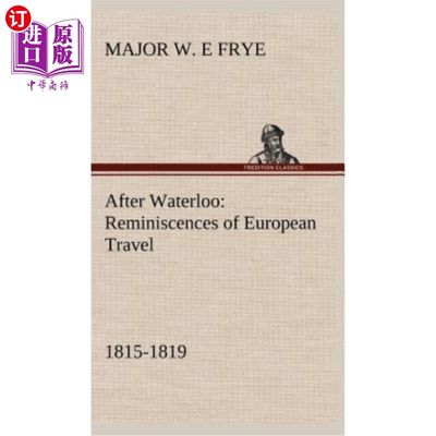 海外直订After Waterloo: Reminiscences of European Travel 1815-1819 滑铁卢之后：1815-1819年欧洲旅行的回忆