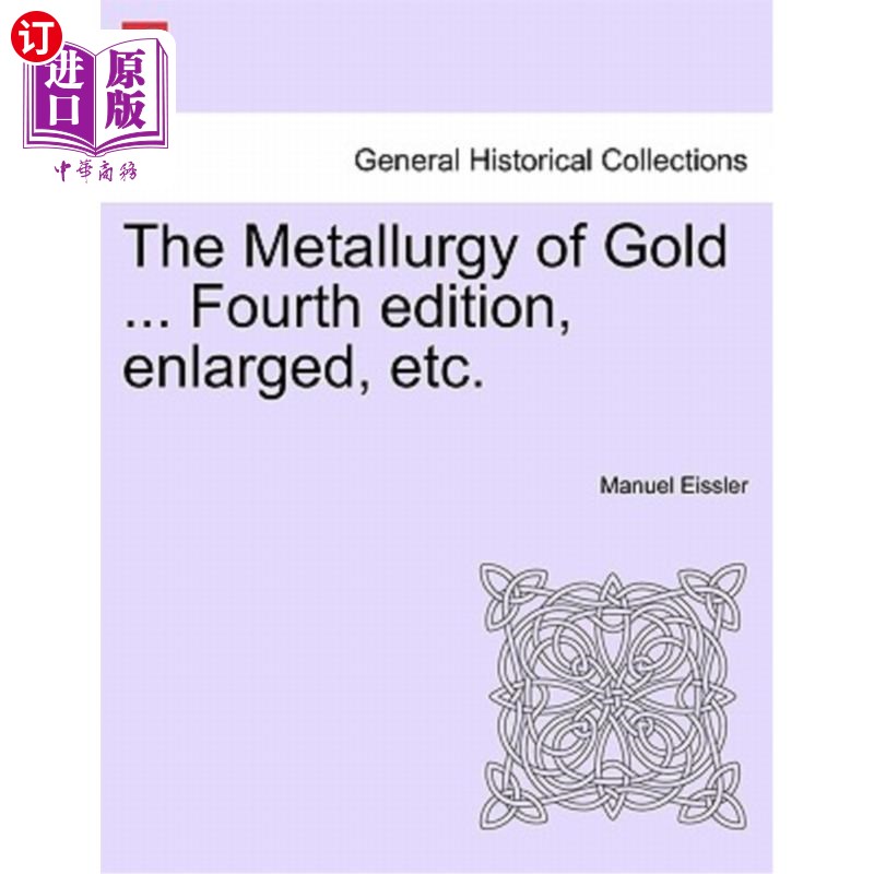 海外直订The Metallurgy of Gold ... Fourth Edition, Enlarged, Etc. 黄金的冶金学。。。第四版，放大版等。