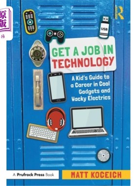 海外直订Get a Job in Technology: A Kid's Guide to a Career in Cool Gadgets and Wacky Ele 在科技领域找一份工作:一个