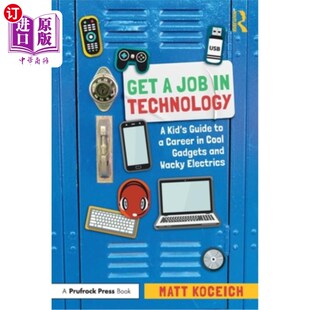 海外直订Get a Job in Technology: A Kid's Guide to a Career in Cool Gadgets and Wacky Ele 在科技领域找一份工作:一个