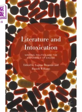 海外直订Literature and Intoxication: Writing, Politics and the Experience of Excess 文学与陶醉：写作、政治与过度体验