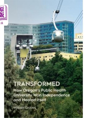 海外直订Transformed: How Oregon's Public Health University Won Independence and Healed I 转变:俄勒冈州公共卫生大学