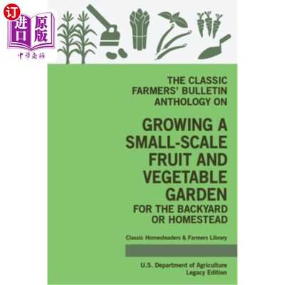 海外直订The Classic Farmers' Bulletin Anthology On Growing A Small-Scale Fruit And Veget 经典农民公报选集关于为后院