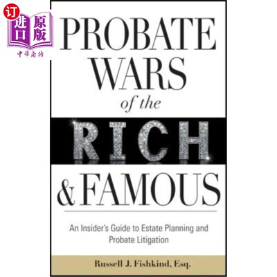 海外直订Probate Wars of the Rich and Famous: An Insider's Guide to Estate Planning and P 富人和名人的遗嘱认证之争: