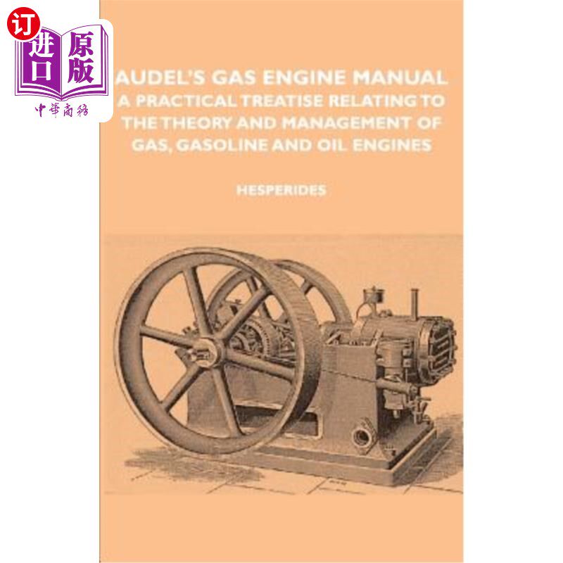 海外直订Audel's Gas Engine Manual - A Practical Treatise Relating to the Theory and Mana 奥德尔的燃气发动机手册-一