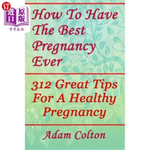 海外直订医药图书How to Have the Best Pregnancy Ever: 312 Great Tips for a Healthy Pregnancy 如何有史以来最好的怀孕