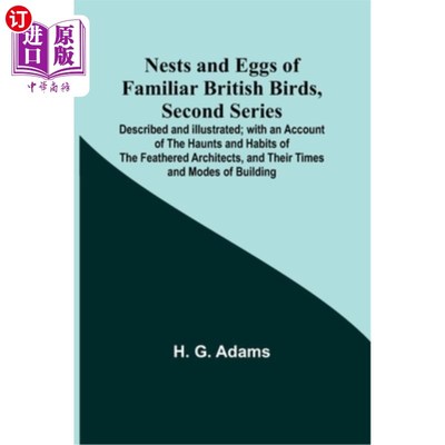 海外直订Nests and Eggs of Familiar British Birds, Second Series; Described and Illustrat 《英国常见鸟类的巢与蛋》第