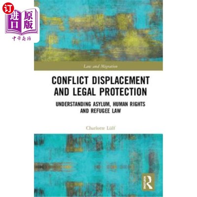 海外直订Conflict Displacement and Legal Protection: Understanding Asylum, Human Rights a 冲突、流离失所和法律保护: