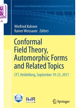 海外直订Conformal Field Theory, Automorphic Forms and Related Topics: Cft, Heidelberg, S 共形场理论，自守形式和相关