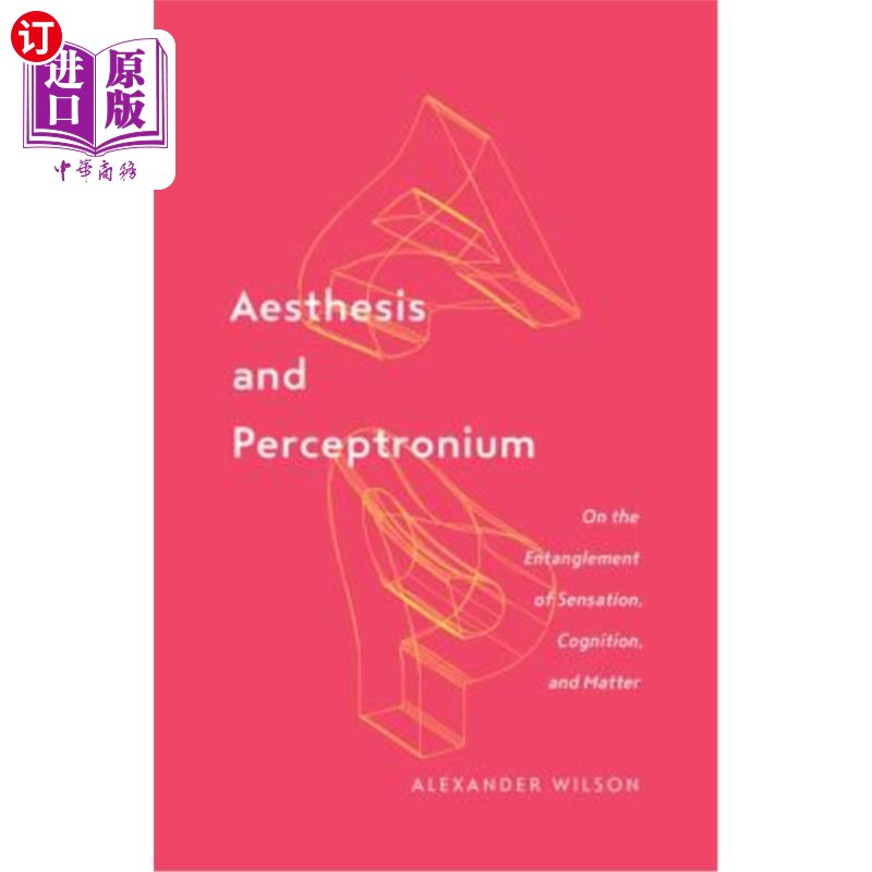 海外直订Aesthesis and Perceptronium: On the Entanglement of Sensation, Cognition, and Ma 美学和感知:论感觉、认知和
