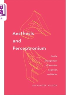 海外直订Aesthesis and Perceptronium: On the Entanglement of Sensation, Cognition, and Ma 美学和感知:论感觉、认知和