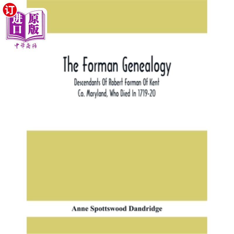 海外直订The Forman Genealogy; Descendants Of Robert Forman Of Kent Co. Maryland, Who Die 福曼家族；罗伯特·福曼的后
