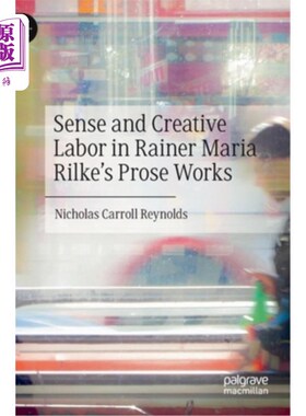 海外直订Sense and Creative Labor in Rainer Maria Rilke's Prose Works 里尔克散文作品中的理性与创造性劳动