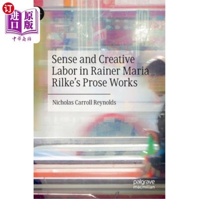 海外直订Sense and Creative Labor in Rainer Maria Rilke's Prose Works 里尔克散文作品中的理性与创造性劳动