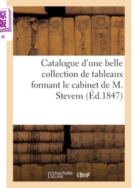 海外直订法语 Catalogue d'Une Belle Collection de Tableaux Formant Le Cabinet de M. Stevens 史蒂文斯先生的内阁里收藏