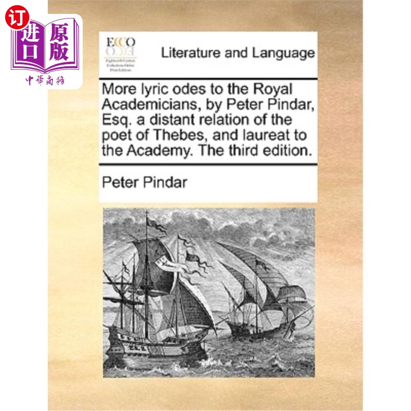 海外直订More Lyric Odes to the Royal Academicians, by Peter Pindar, Esq. a Distant Relat 《给皇家院士的更多抒情诗》