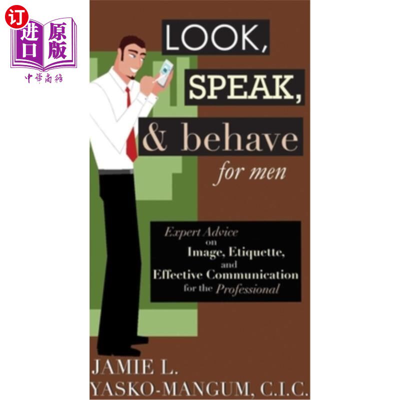 海外直订Look, Speak, & Behave for Men: Expert Advice on Image, Etiquette, and Effective  男人的看、说、行：专业人士